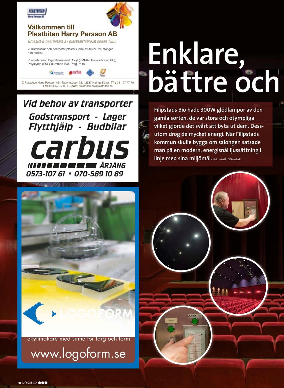 ab@plastbiten.se Vid behov av transporter Godstransport - Lager Flytthjälp - Budbilar carbus.