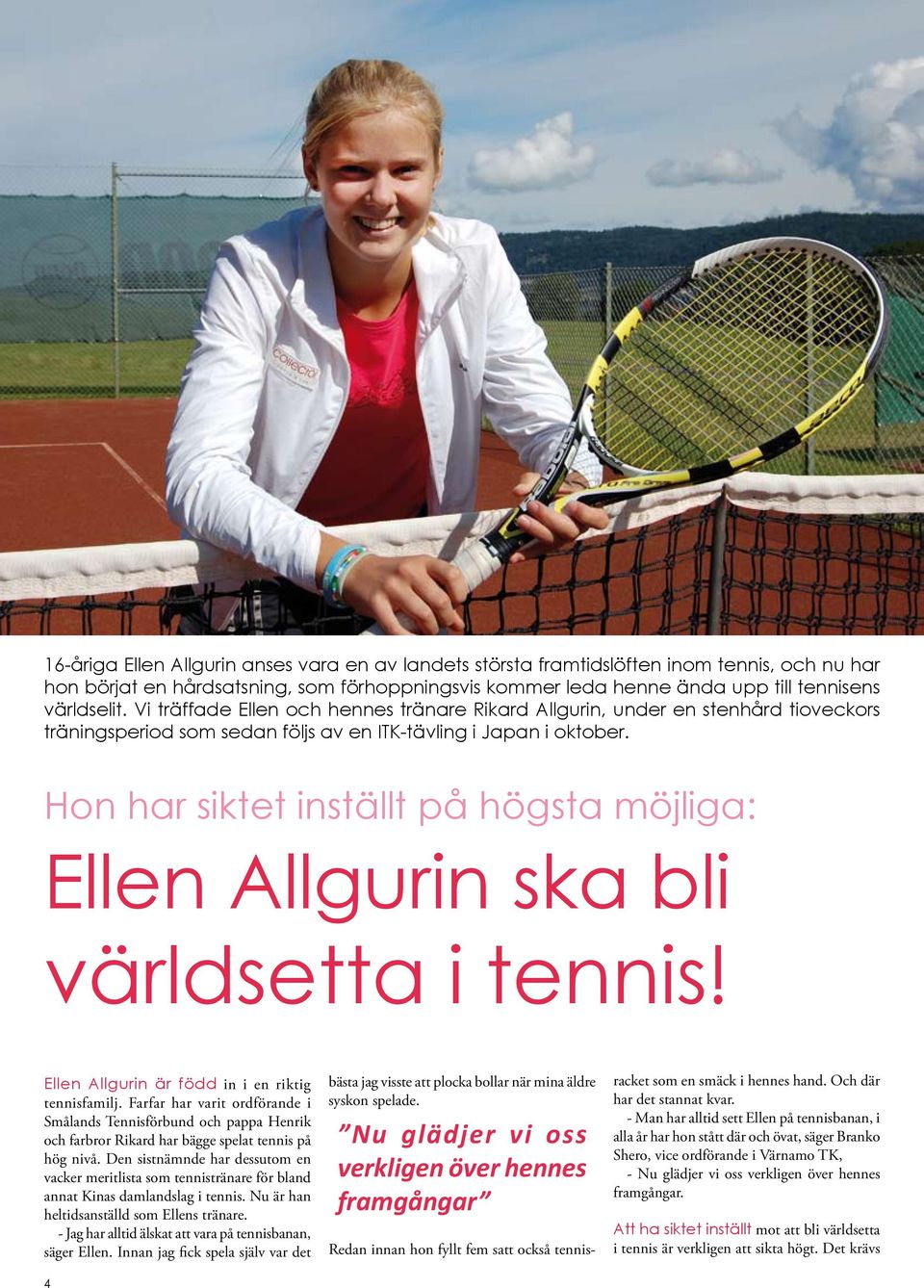 Hon har siktet inställt på högsta möjliga: Ellen Allgurin ska bli världsetta i tennis! Ellen Allgurin är född in i en riktig tennisfamilj.