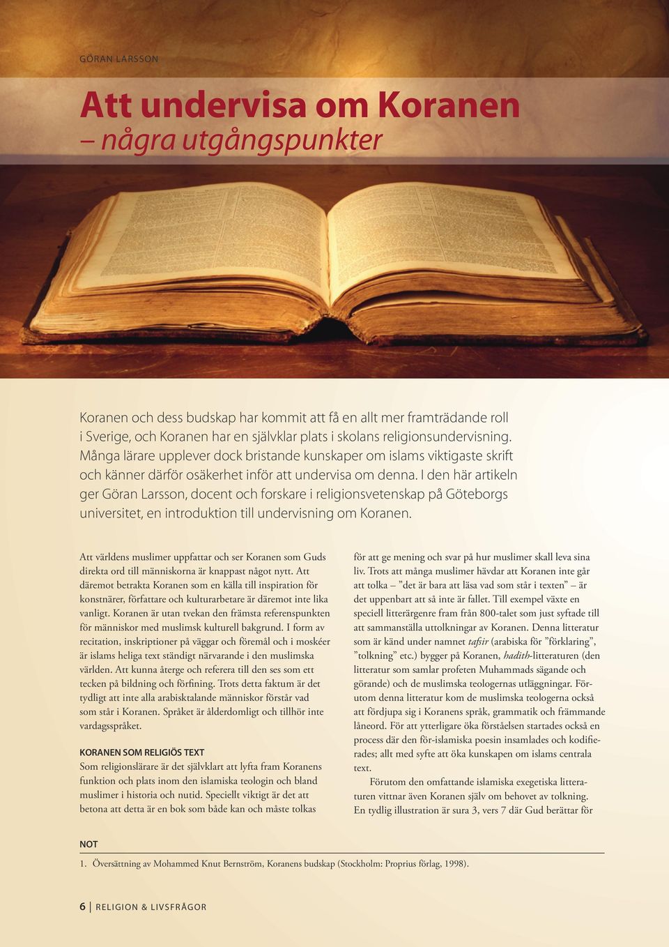 I den här artikeln ger Göran Larsson, docent och forskare i religionsvetenskap på Göteborgs universitet, en introduktion till undervisning om Koranen.