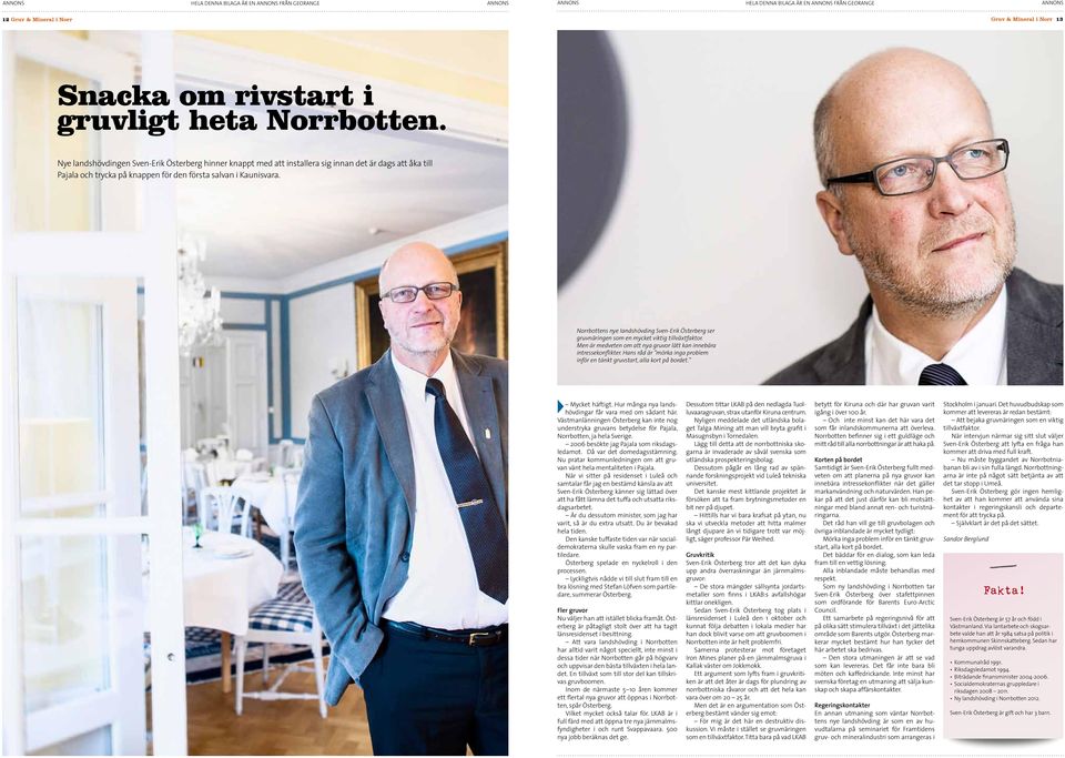 Norrbottens nye landshövding Sven-Erik Österberg ser gruvnäringen som en mycket viktig tillväxtfaktor. Men är medveten om att nya gruvor lätt kan innebära intressekonflikter.