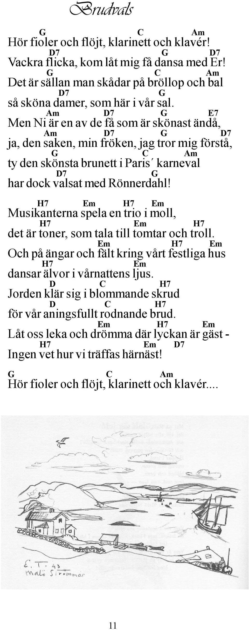 Musikanterna spela en trio i moll, det är toner, som tala till tomtar och troll. Och på ängar och fält kring vårt festliga hus dansar älvor i vårnattens ljus.