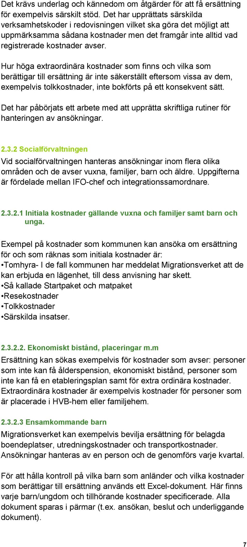 Hur höga extraordinära kostnader som finns och vilka som berättigar till ersättning är inte säkerställt eftersom vissa av dem, exempelvis tolkkostnader, inte bokförts på ett konsekvent sätt.