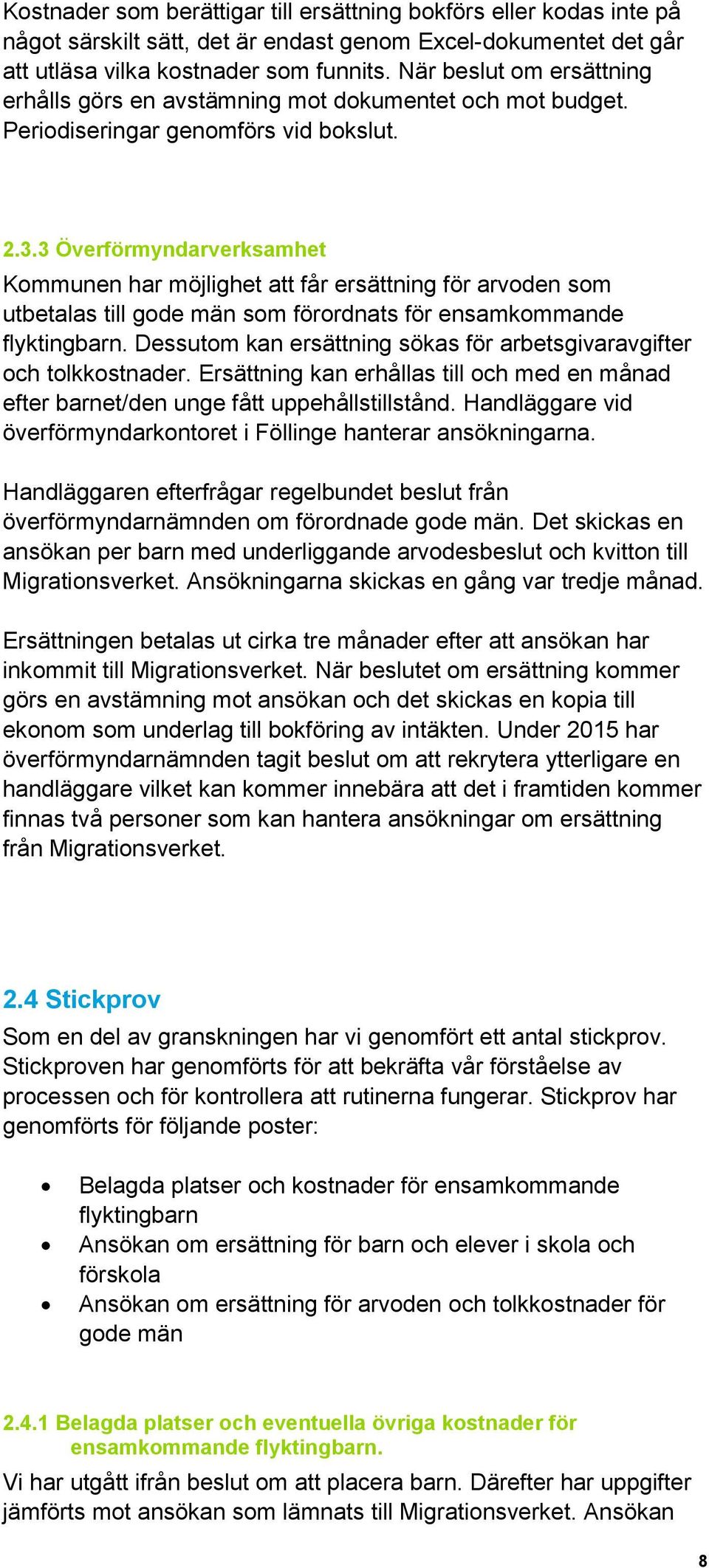 3 Överförmyndarverksamhet Kommunen har möjlighet att får ersättning för arvoden som utbetalas till gode män som förordnats för ensamkommande flyktingbarn.