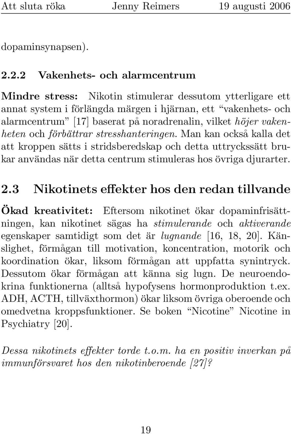 vilket höjer vakenheten och förbättrar stresshanteringen.