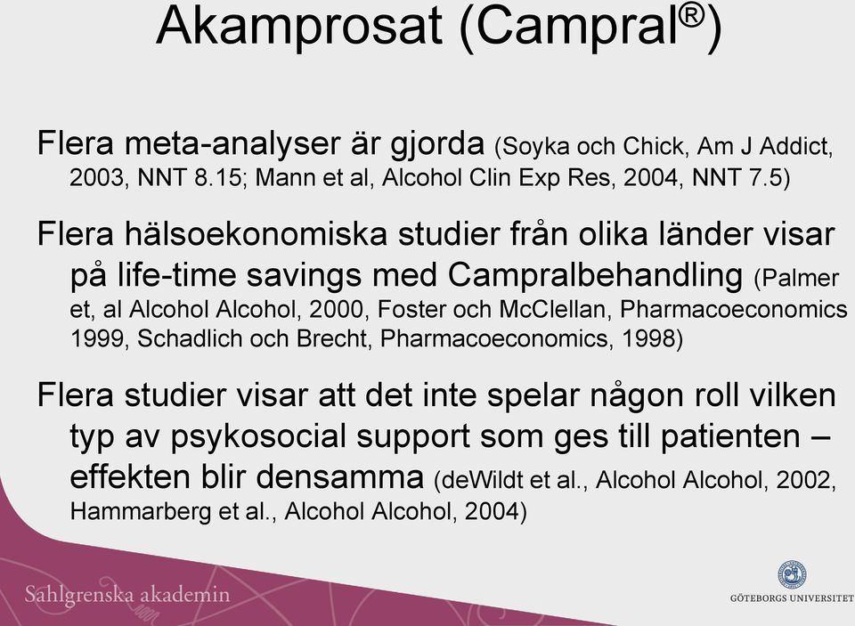 och McClellan, Pharmacoeconomics 1999, Schadlich och Brecht, Pharmacoeconomics, 1998) Flera studier visar att det inte spelar någon roll vilken