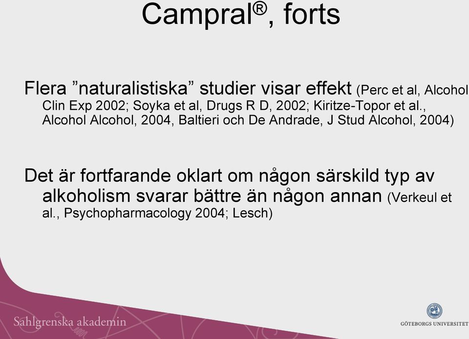, Alcohol Alcohol, 2004, Baltieri och De Andrade, J Stud Alcohol, 2004) Det är