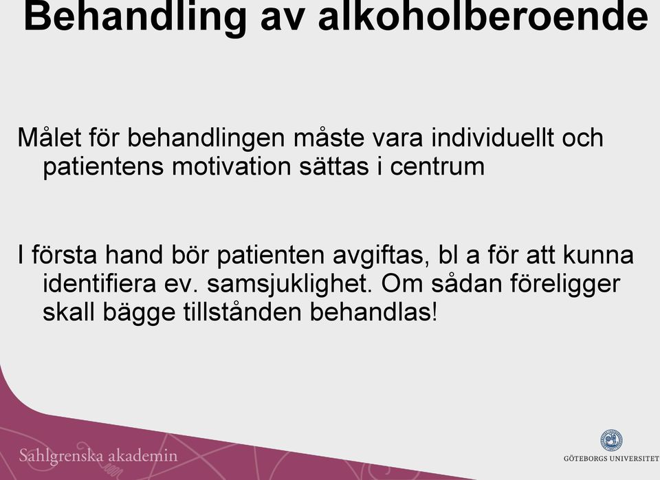 hand bör patienten avgiftas, bl a för att kunna identifiera ev.