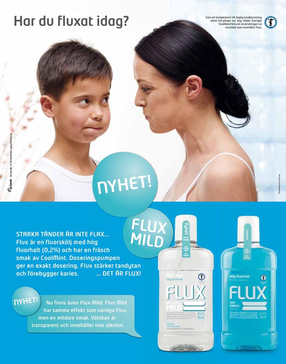 Actavis AB, 112 89 Stockholm www.fluxfluor.se NYHET! ThinkHappyThoughts.se STARKA TÄNDER ÄR INTE FLAX.