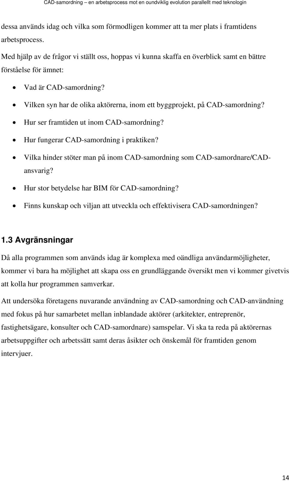 Vilken syn har de olika aktörerna, inom ett byggprojekt, på CAD-samordning? Hur ser framtiden ut inom CAD-samordning? Hur fungerar CAD-samordning i praktiken?