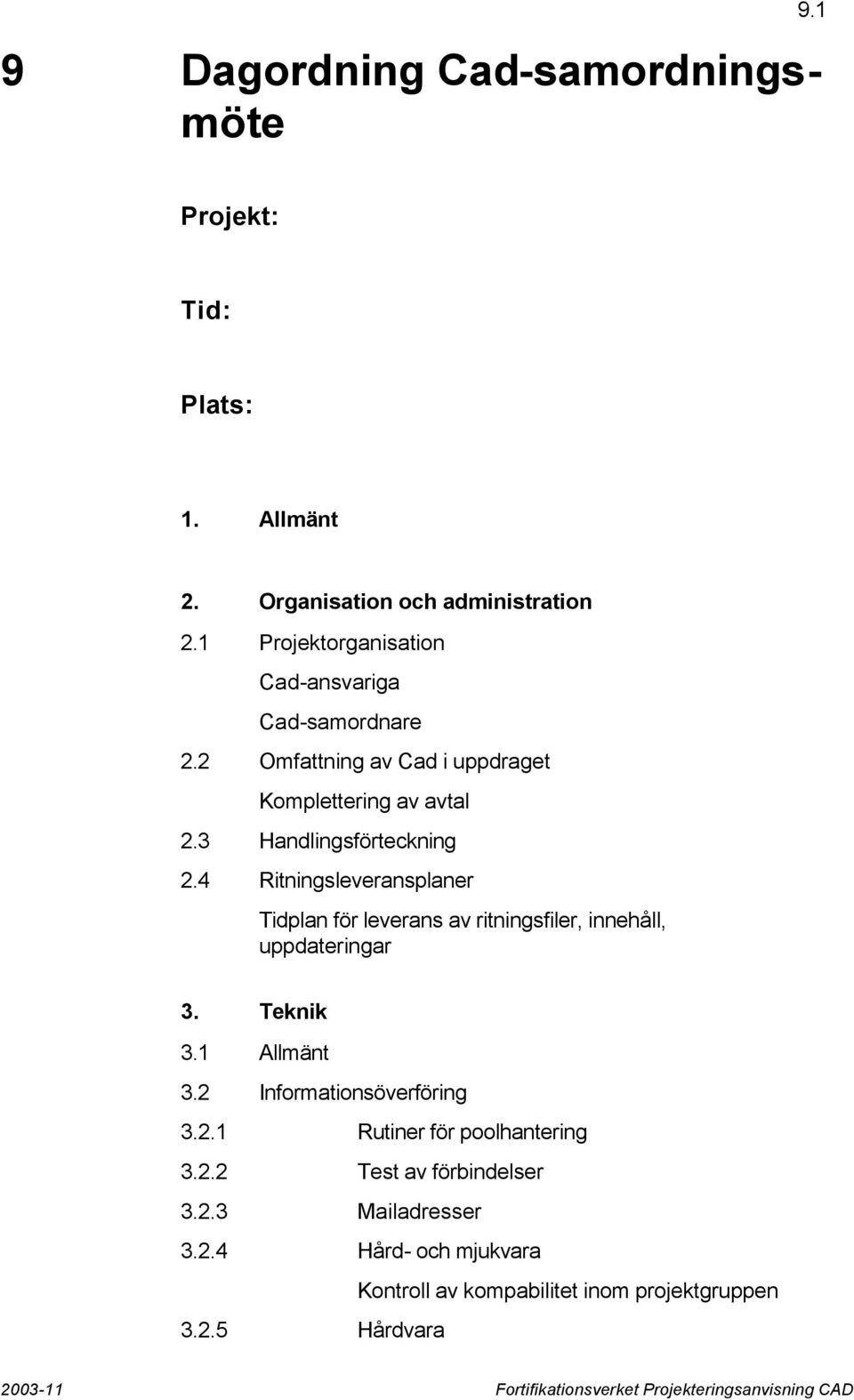 4 Ritningsleveransplaner Tidplan för leverans av ritningsfiler, innehåll, uppdateringar 3. Teknik 3.1 Allmänt 3.