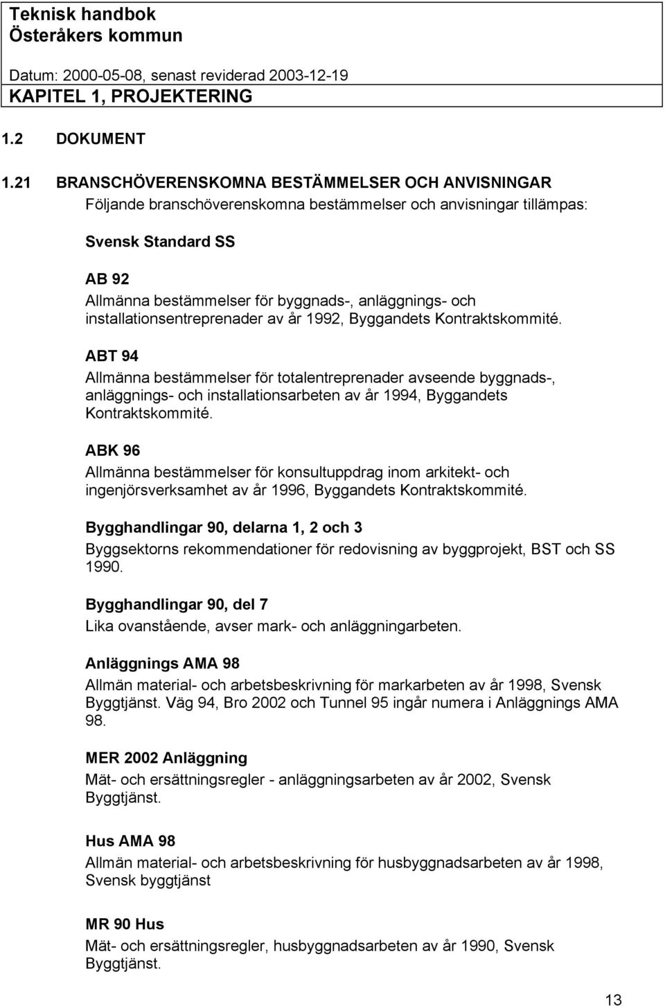 installationsentreprenader av år 1992, Byggandets Kontraktskommité.