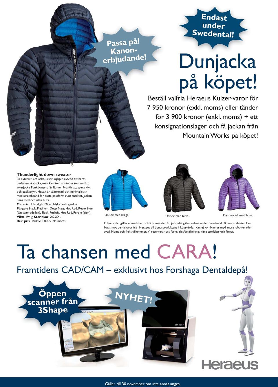 Thunderlight down sweater En extremt lätt jacka, ursprungligen avsedd att bäras under en skaljacka, men kan även användas som en lätt ytterjacka.