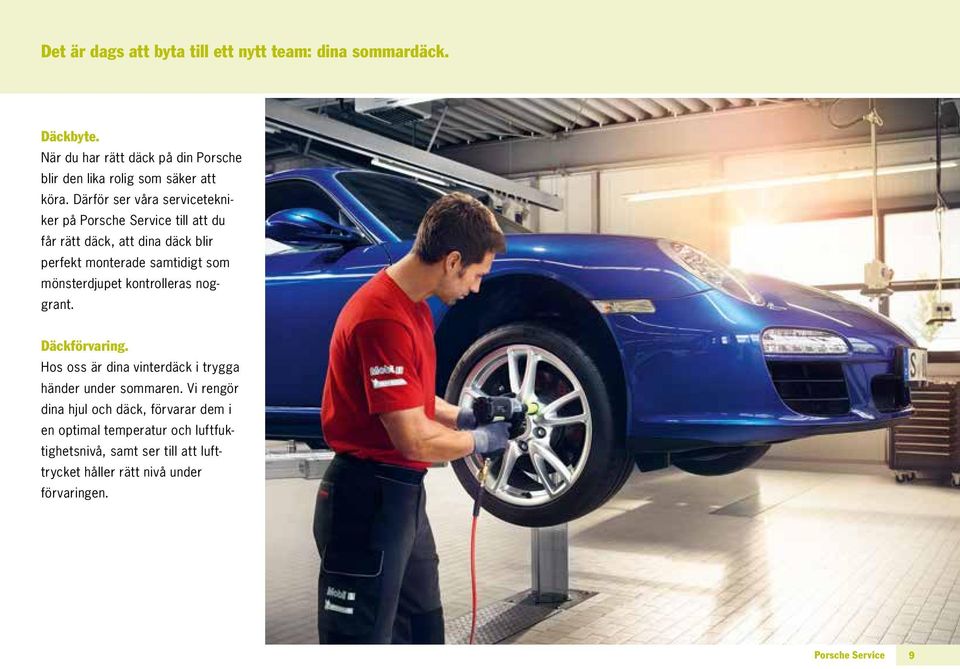 Därför ser våra servicetekniker på Porsche Service till att du får rätt däck, att dina däck blir perfekt monterade samtidigt som