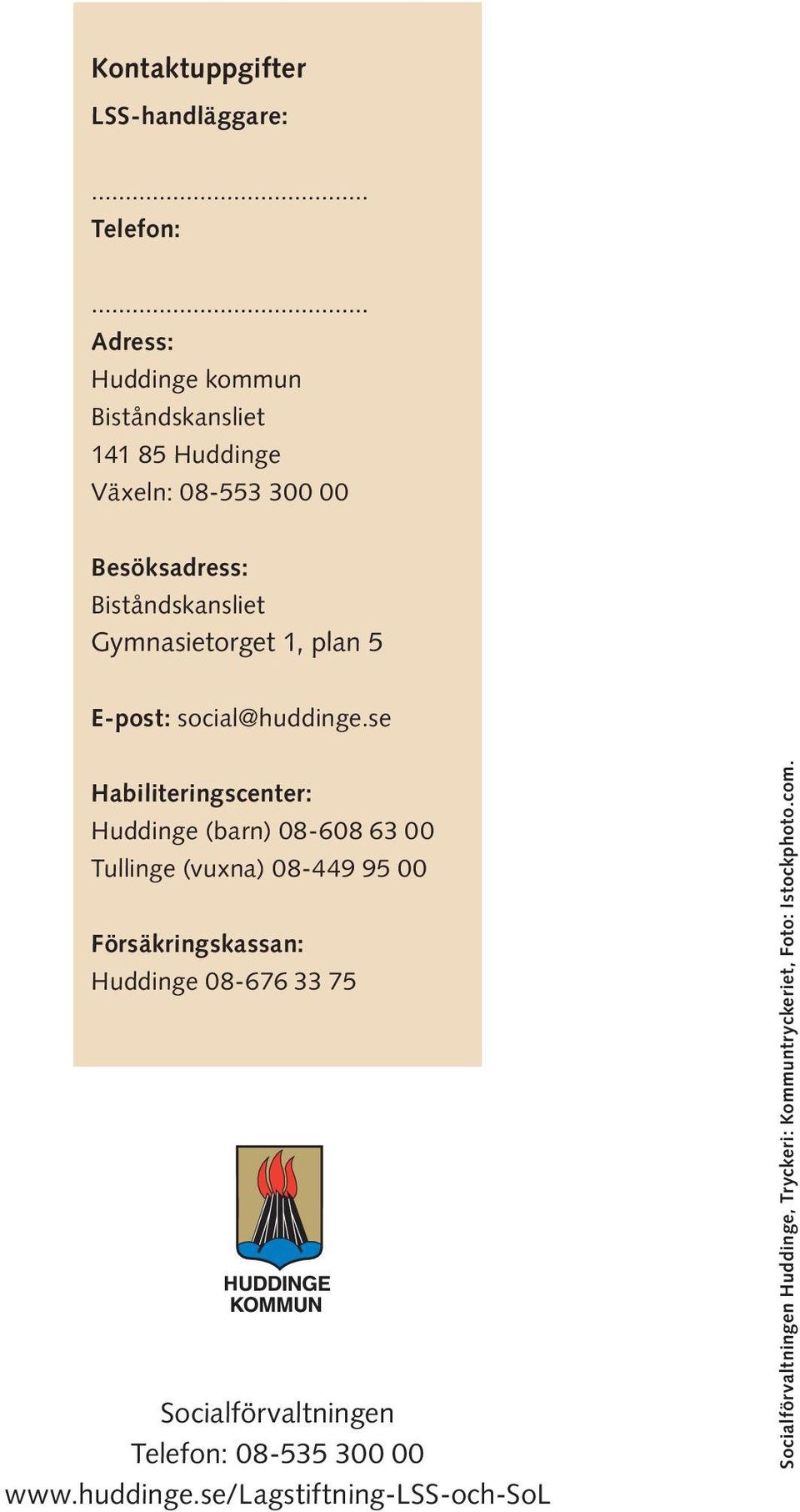 Gymnasietorget 1, plan 5 E-post: social@huddinge.
