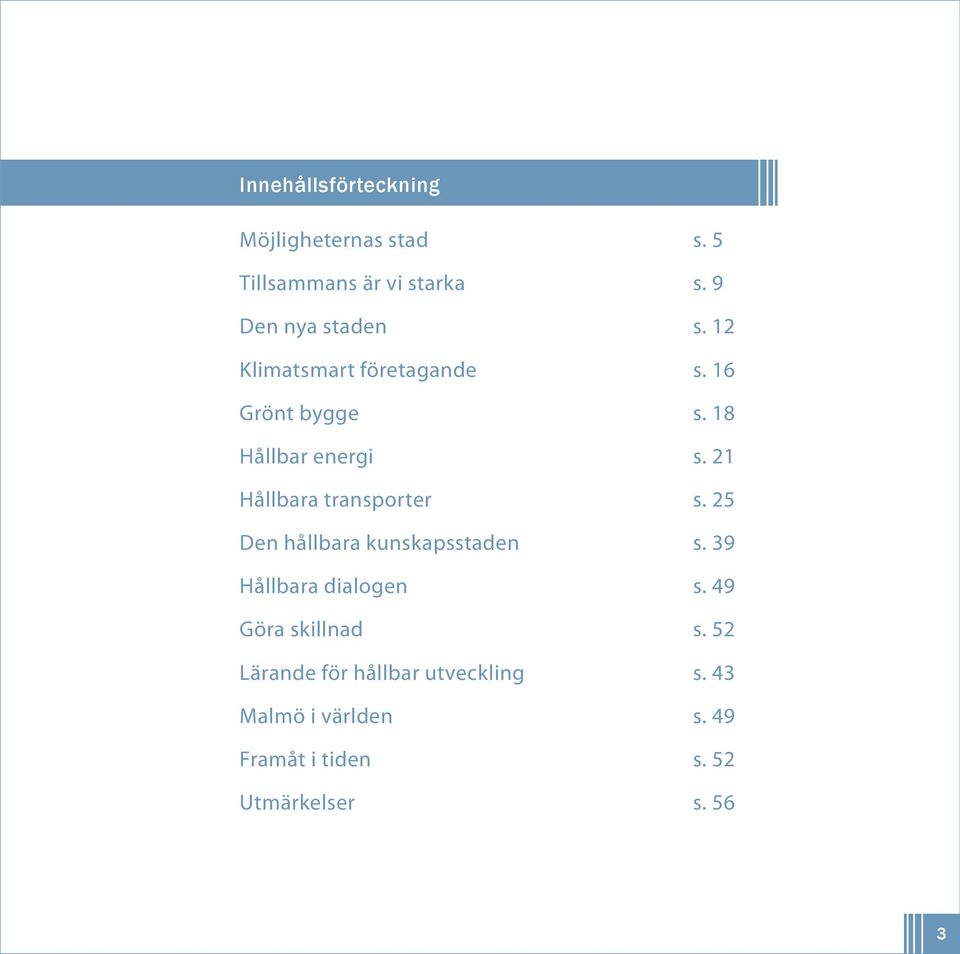 21 Hållbara transporter s. 25 Den hållbara kunskapsstaden s. 39 Hållbara dialogen s.