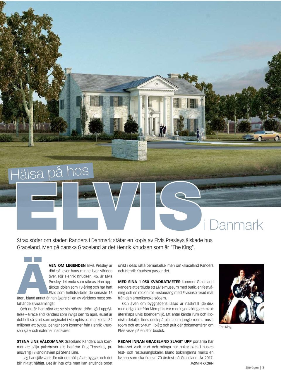 Han upptäckte idolen som 13-åring och har haft Elvis som heltidsarbete de senaste 15 åren, bland annat är han ägare till en av världens mest omfattande Elvissamlingar.