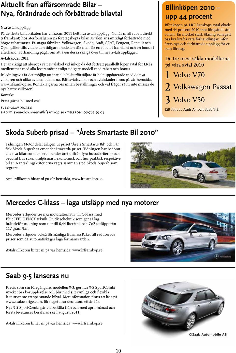 På några fabrikat, Volkswagen, Skoda, Audi, SEAT, Peugeot, Renault och Opel, gäller tills vidare den tidigare modellen där man får en rabatt i framkant och en bonus i efterhand.