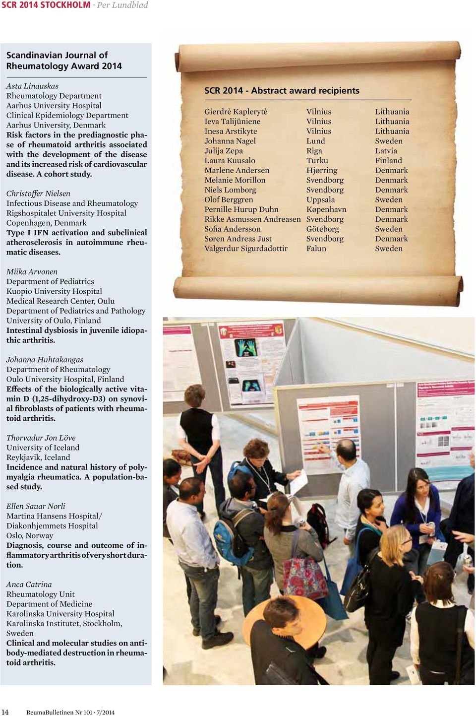 Christoffer Nielsen Infectious Disease and Rheumatology Rigshospitalet University Hospital Copenhagen, Denmark Type I IFN activation and subclinical atherosclerosis in autoimmune rheumatic diseases.