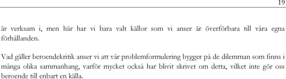 Vad gäller beroendekritik anser vi att vår problemformulering bygger på de