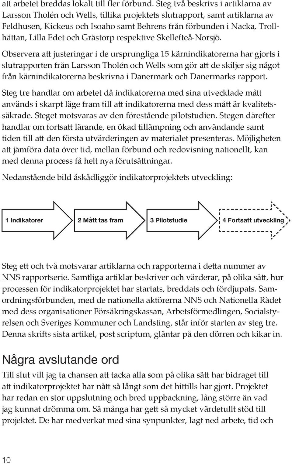 Edet och Grästorp respektive Skellefteå-Norsjö.