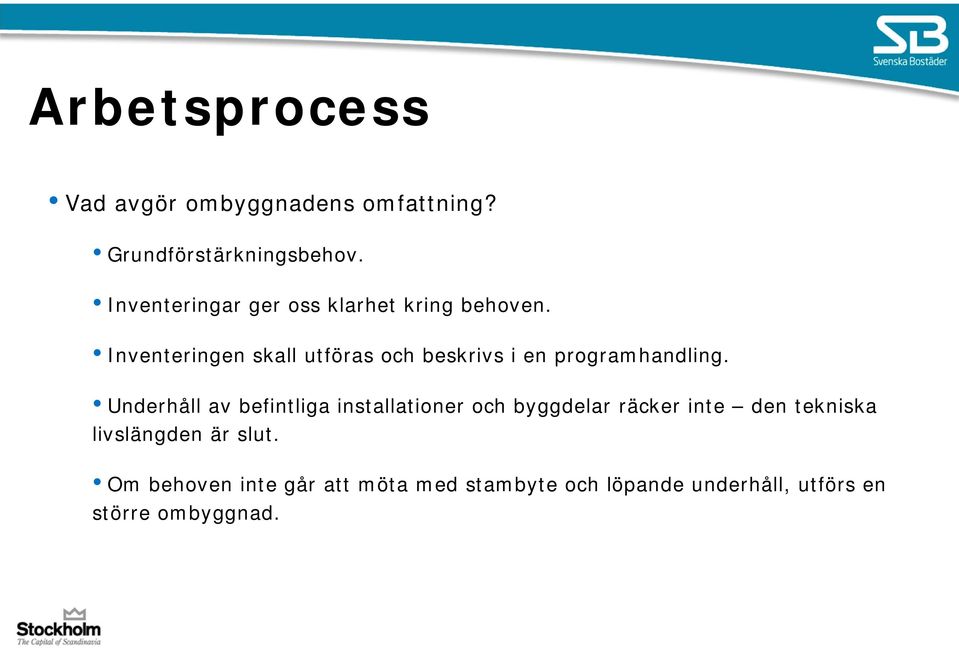 Inventeringen skall utföras och beskrivs i en programhandling.