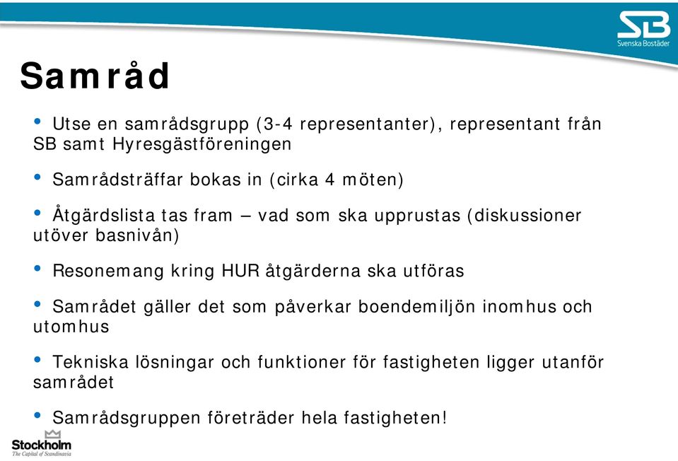 basnivån) Resonemang kring HUR åtgärderna ska utföras Samrådet gäller det som påverkar boendemiljön inomhus