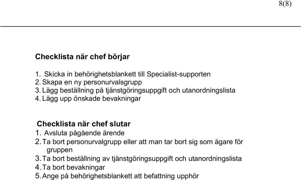 Lägg upp önskade bevakningar Checklista när chef slutar 1. Avsluta pågående ärende 2.