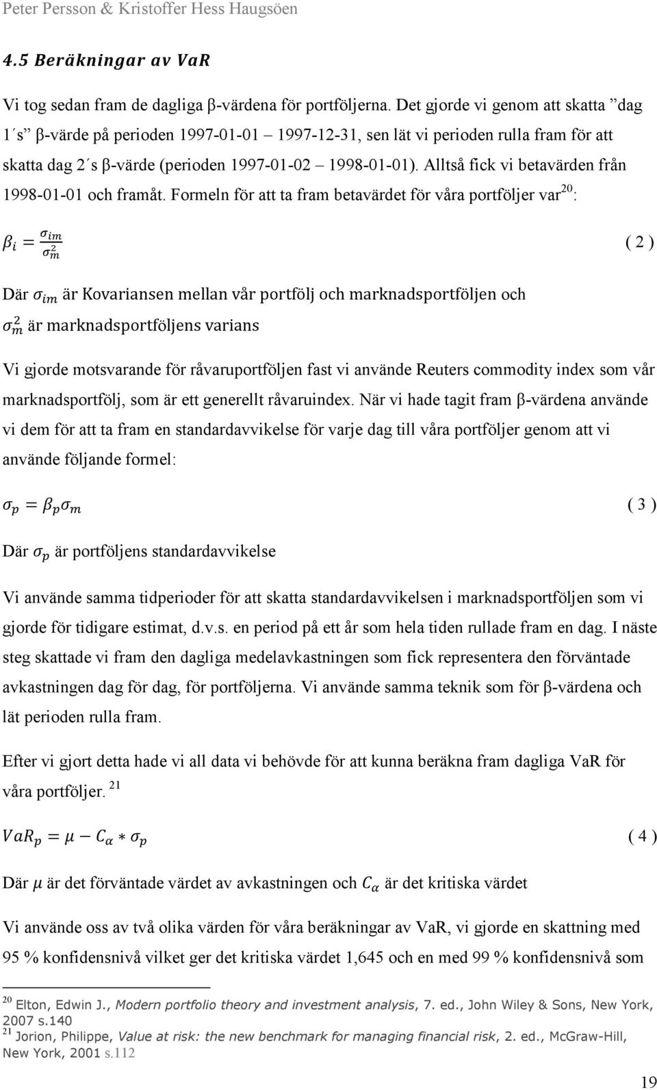 Alltså fick vi betavärden från 1998-01-01 och framåt.