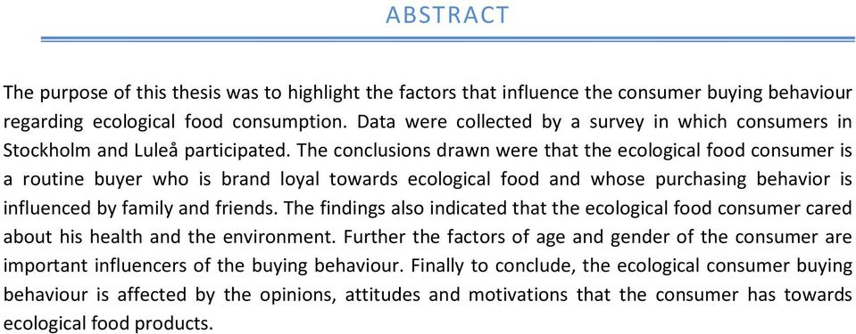 The conclusions drawn were that the ecological food consumer is a routine buyer who is brand loyal towards ecological food and whose purchasing behavior is influenced by family and friends.