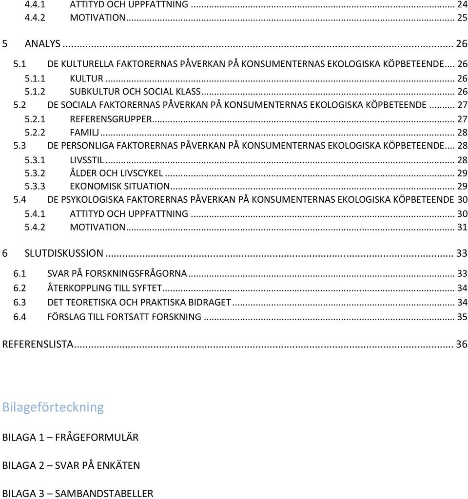 3 DE PERSONLIGA FAKTORERNAS PÅVERKAN PÅ KONSUMENTERNAS EKOLOGISKA KÖPBETEENDE... 28 5.3.1 LIVSSTIL... 28 5.3.2 ÅLDER OCH LIVSCYKEL... 29 5.