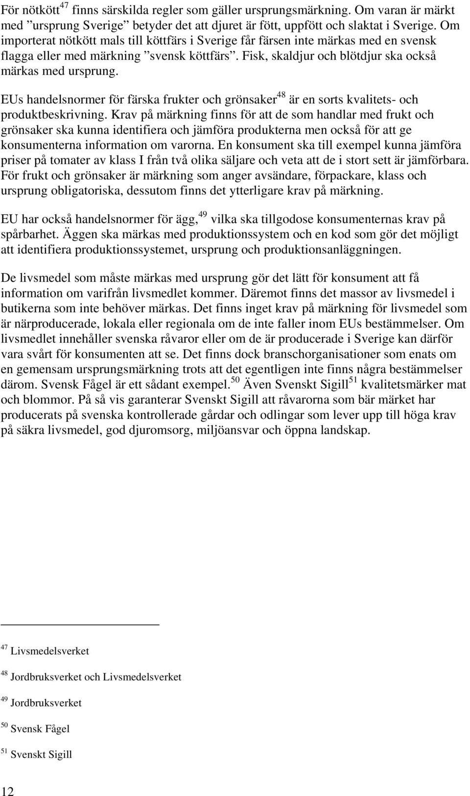 EUs handelsnormer för färska frukter och grönsaker 48 är en sorts kvalitets- och produktbeskrivning.