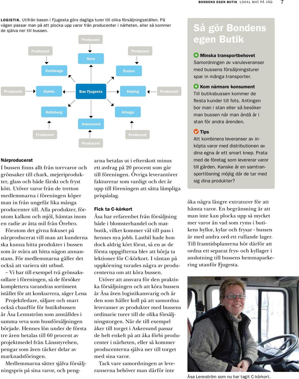 Karlskoga Kumla Hallsberg Närproducerat I bussen finns allt från torrvaror och grönsaker till chark, mejeriprodukter, glass och både färskt och fryst kött.