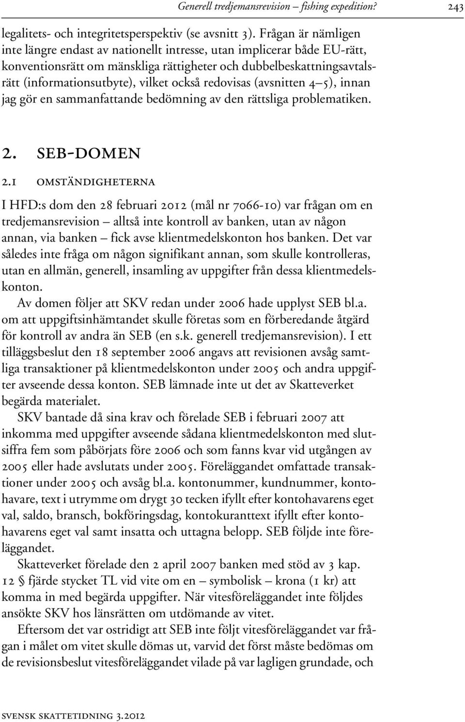 också redovisas (avsnitten 4 5), innan jag gör en sammanfattande bedömning av den rättsliga problematiken. 2. seb-domen 2.