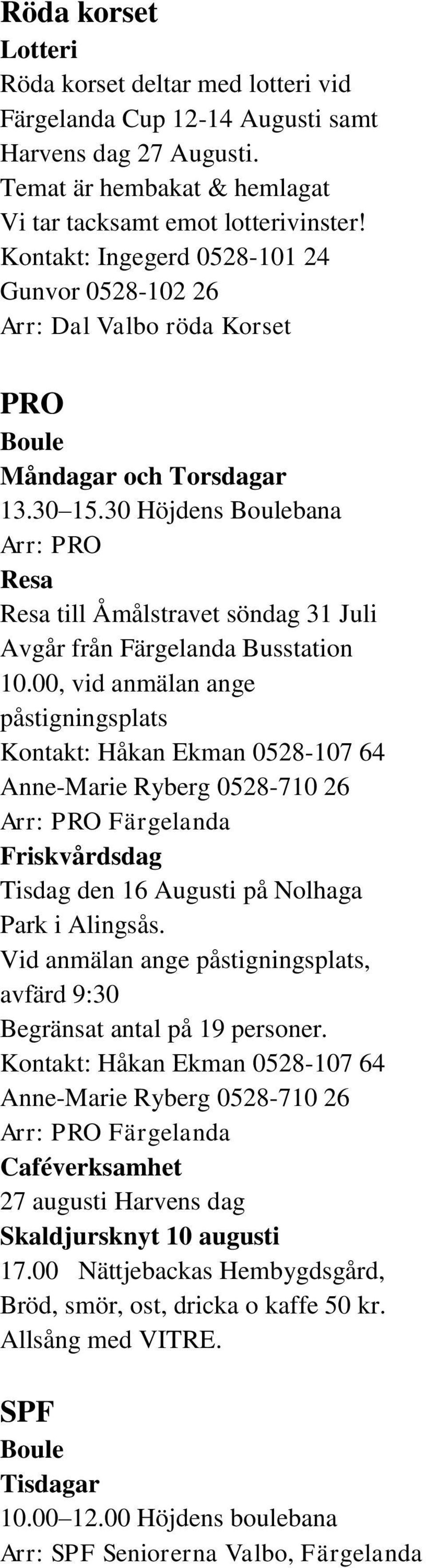 30 Höjdens Boulebana Arr: PRO Resa Resa till Åmålstravet söndag 31 Juli Avgår från Färgelanda Busstation 10.