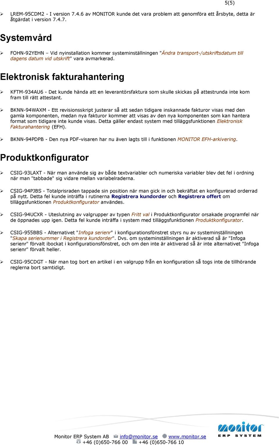 BKNN-94WAXM - Ett revisionsskript justerar så att sedan tidigare inskannade fakturor visas med den gamla komponenten, medan nya fakturor kommer att visas av den nya komponenten som kan hantera format