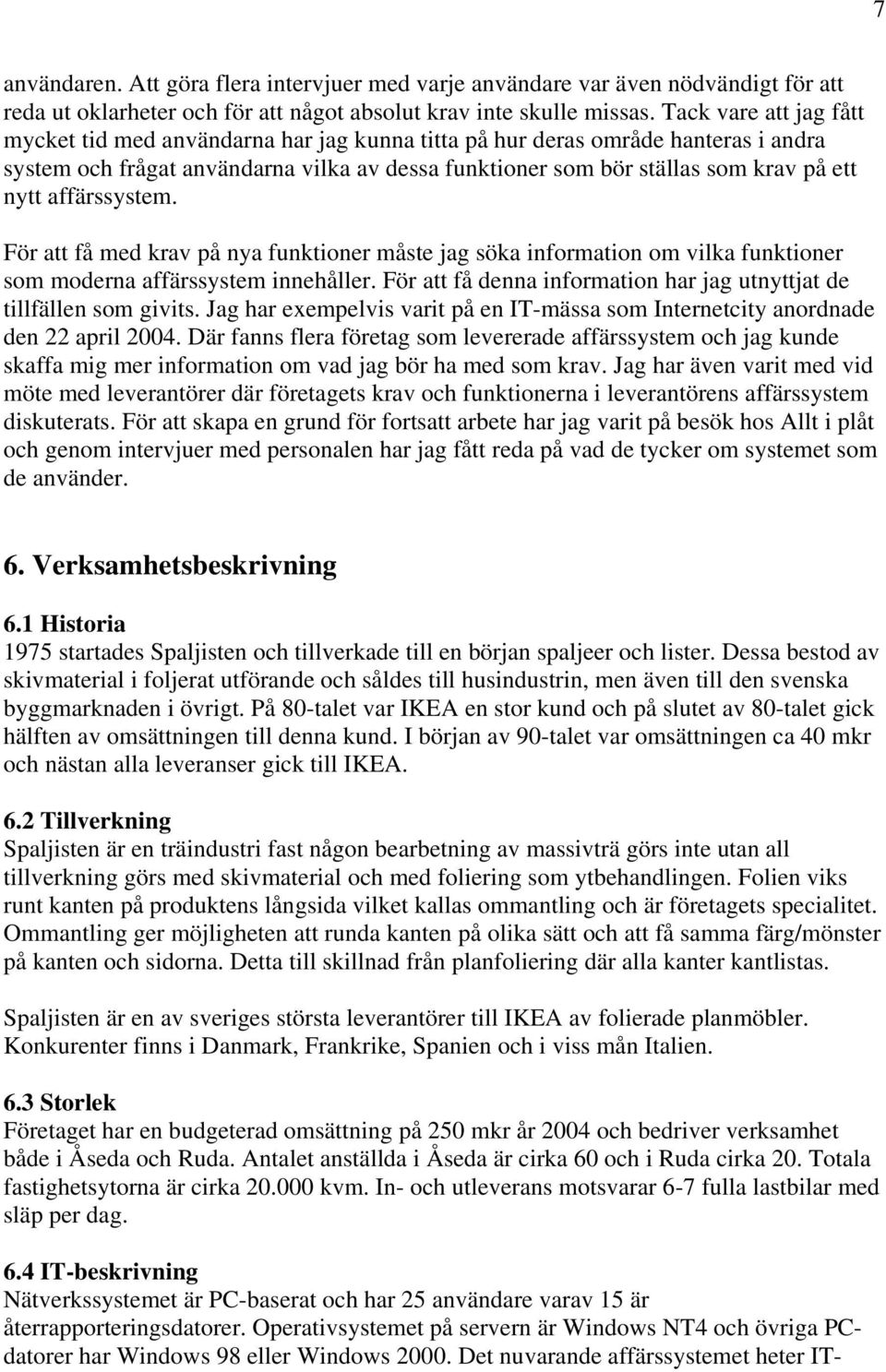 affärssystem. För att få med krav på nya funktioner måste jag söka information om vilka funktioner som moderna affärssystem innehåller.