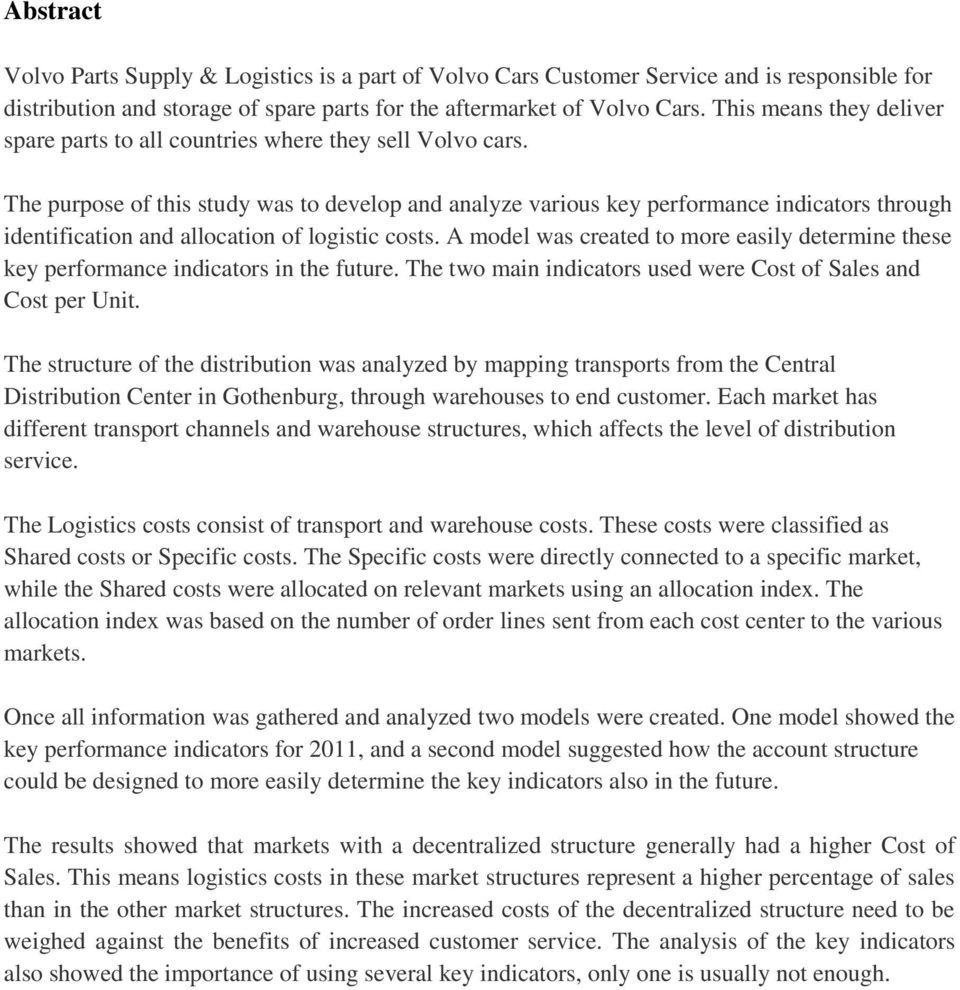 The purpose of this study was to develop and analyze various key performance indicators through identification and allocation of logistic costs.