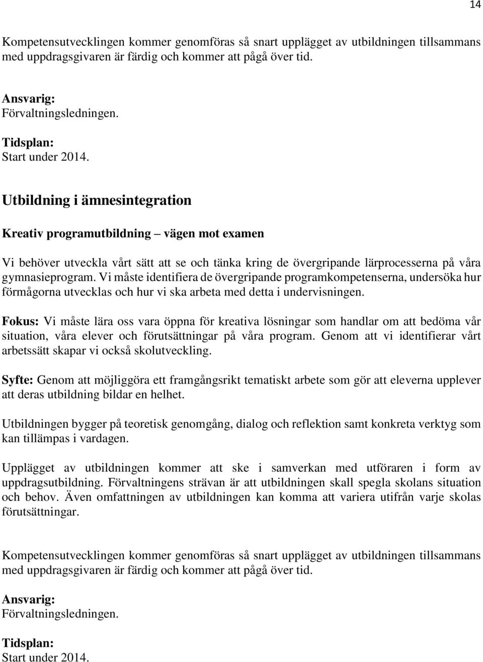 Vi måste identifiera de övergripande programkompetenserna, undersöka hur förmågorna utvecklas och hur vi ska arbeta med detta i undervisningen.