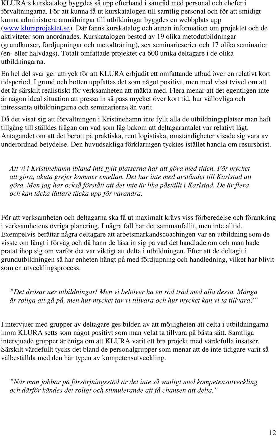 Där fanns kurskatalog och annan information om projektet och de aktiviteter som anordnades.