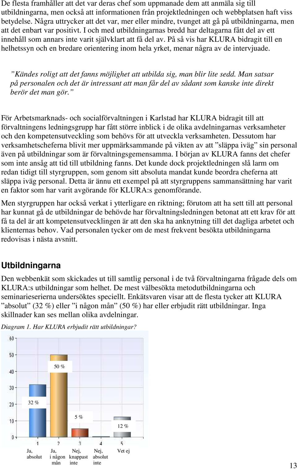 I och med utbildningarnas bredd har deltagarna fått del av ett innehåll som annars inte varit självklart att få del av.