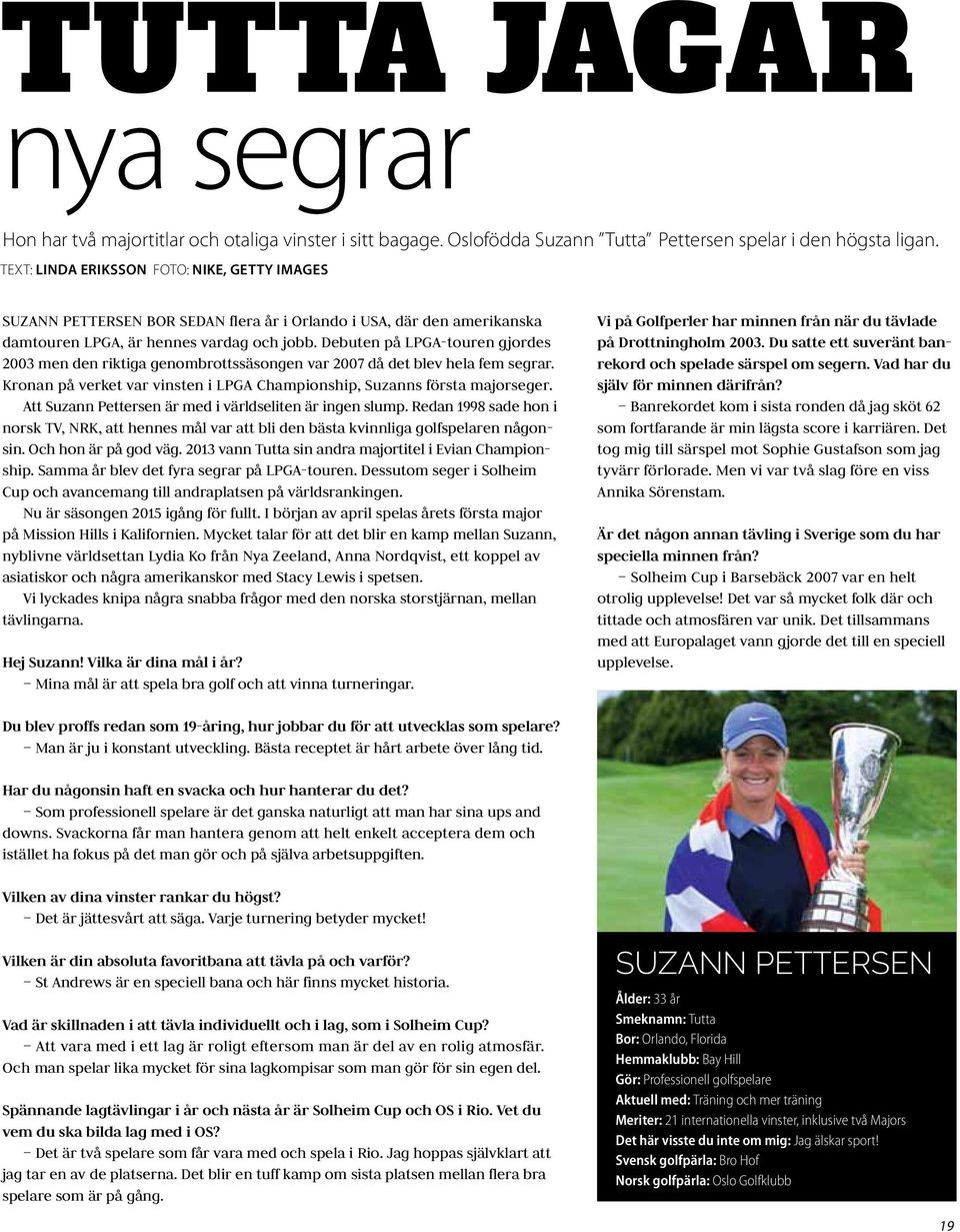 Debuten på LPGA-touren gjordes 2003 men den riktiga genombrottssäsongen var 2007 då det blev hela fem segrar. Kronan på verket var vinsten i LPGA Championship, Suzanns första majorseger.