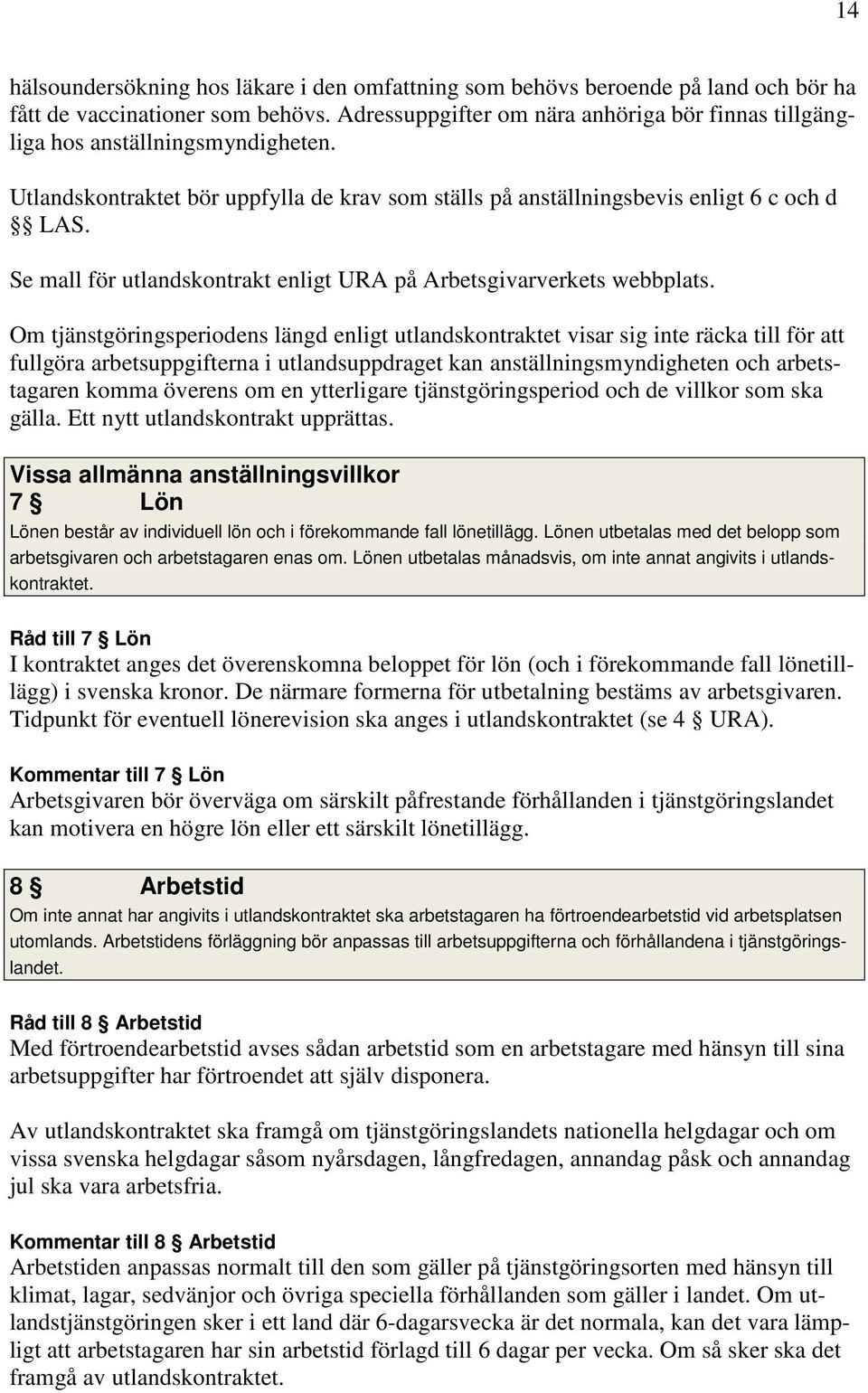 Se mall för utlandskontrakt enligt URA på Arbetsgivarverkets webbplats.