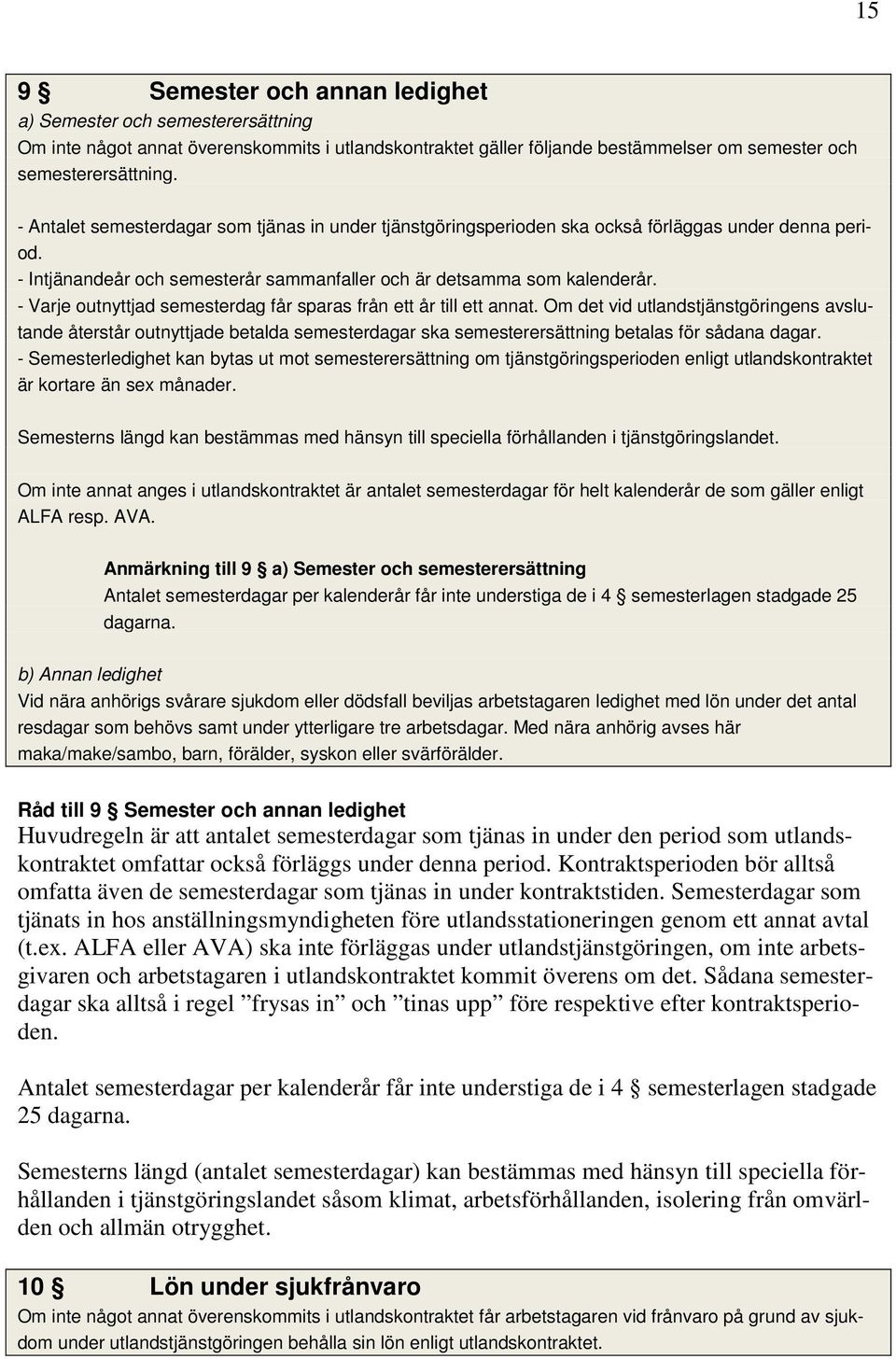 - Varje outnyttjad semesterdag får sparas från ett år till ett annat.