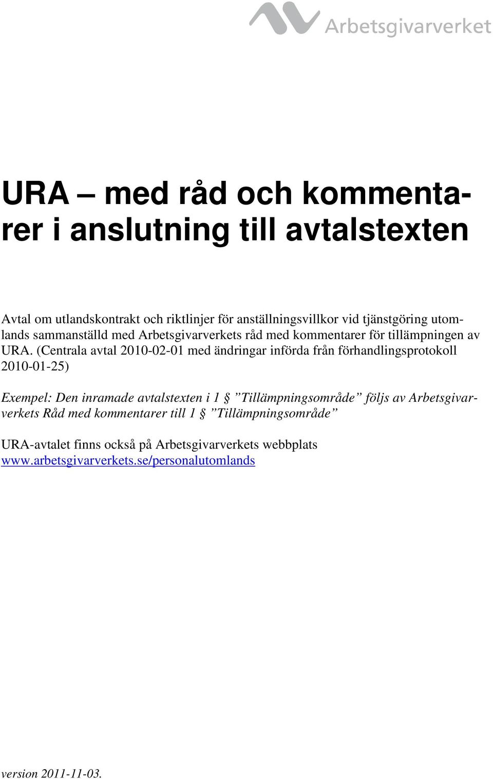 (Centrala avtal 2010-02-01 med ändringar införda från förhandlingsprotokoll 2010-01-25) Exempel: Den inramade avtalstexten i 1