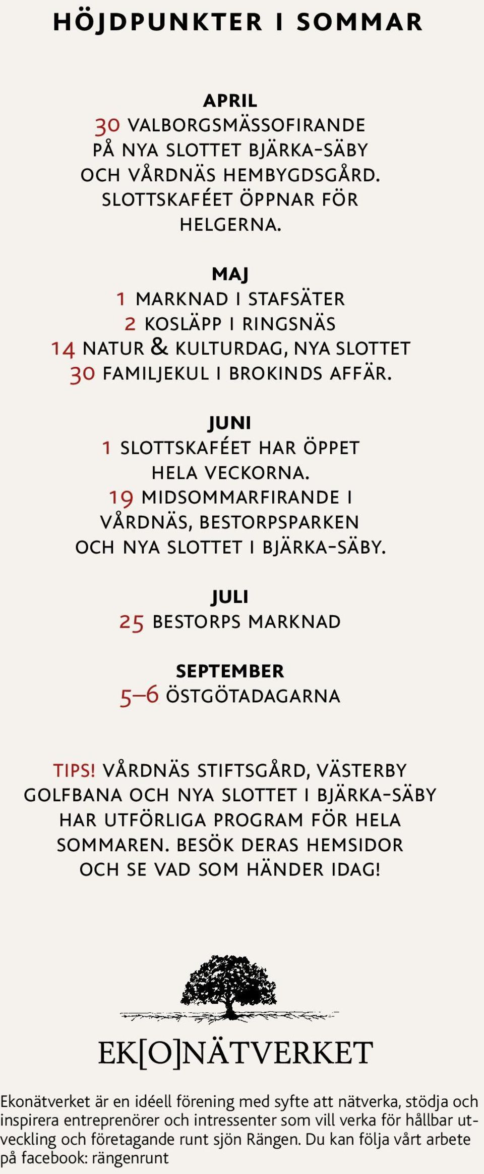 19 midsommarfirande i vårdnäs, bestorpsparken och nya slottet i bjärka-säby. juli 25 bestorps marknad september 5 6 östgötadagarna tips!