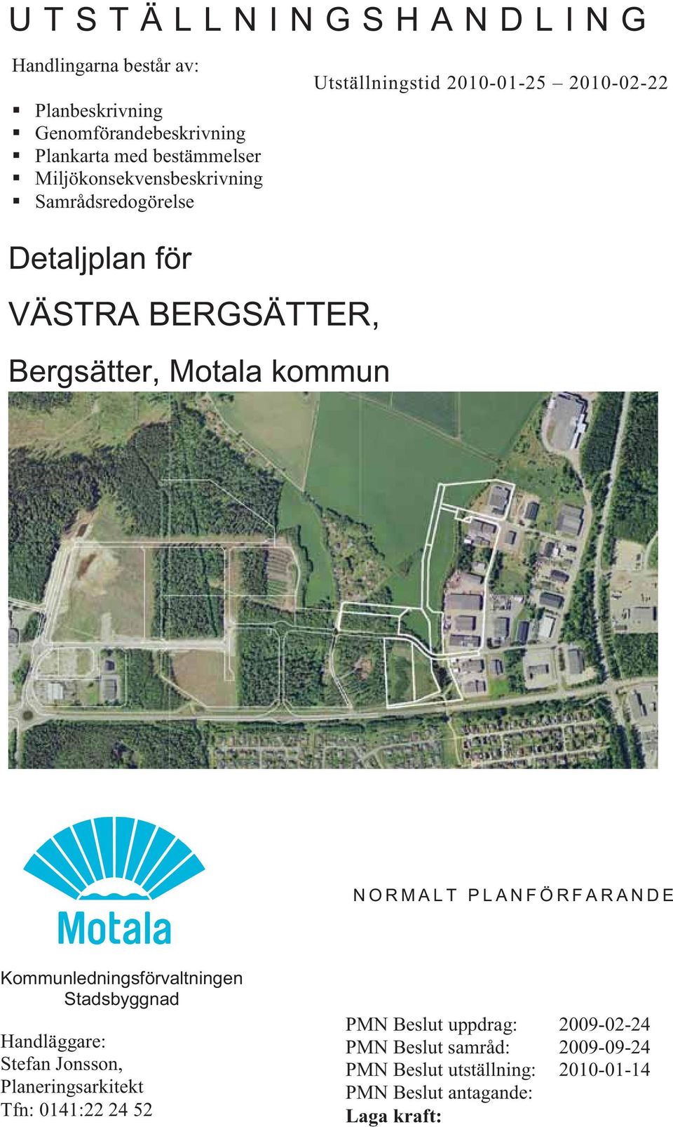 Bergsätter Metallvägen NORMALT PLANFÖRFARANDE Kommunledningsförvaltningen Stadsbyggnad Handläggare: Stefan Jonsson, Planeringsarkitekt