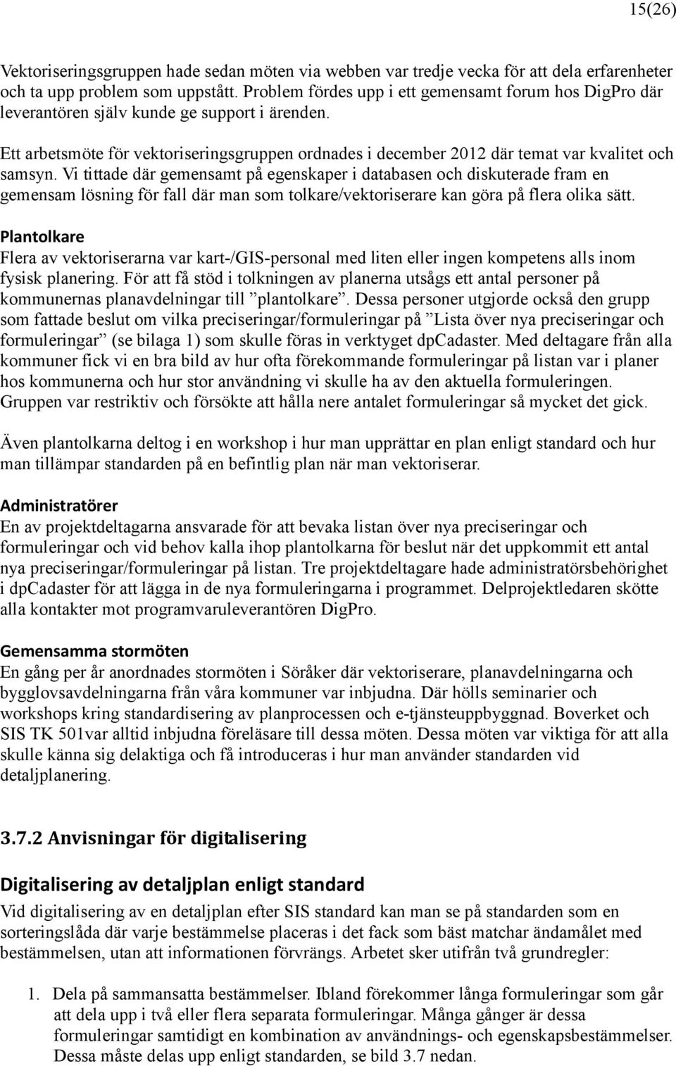 Ett arbetsmöte för vektoriseringsgruppen ordnades i december 2012 där temat var kvalitet och samsyn.