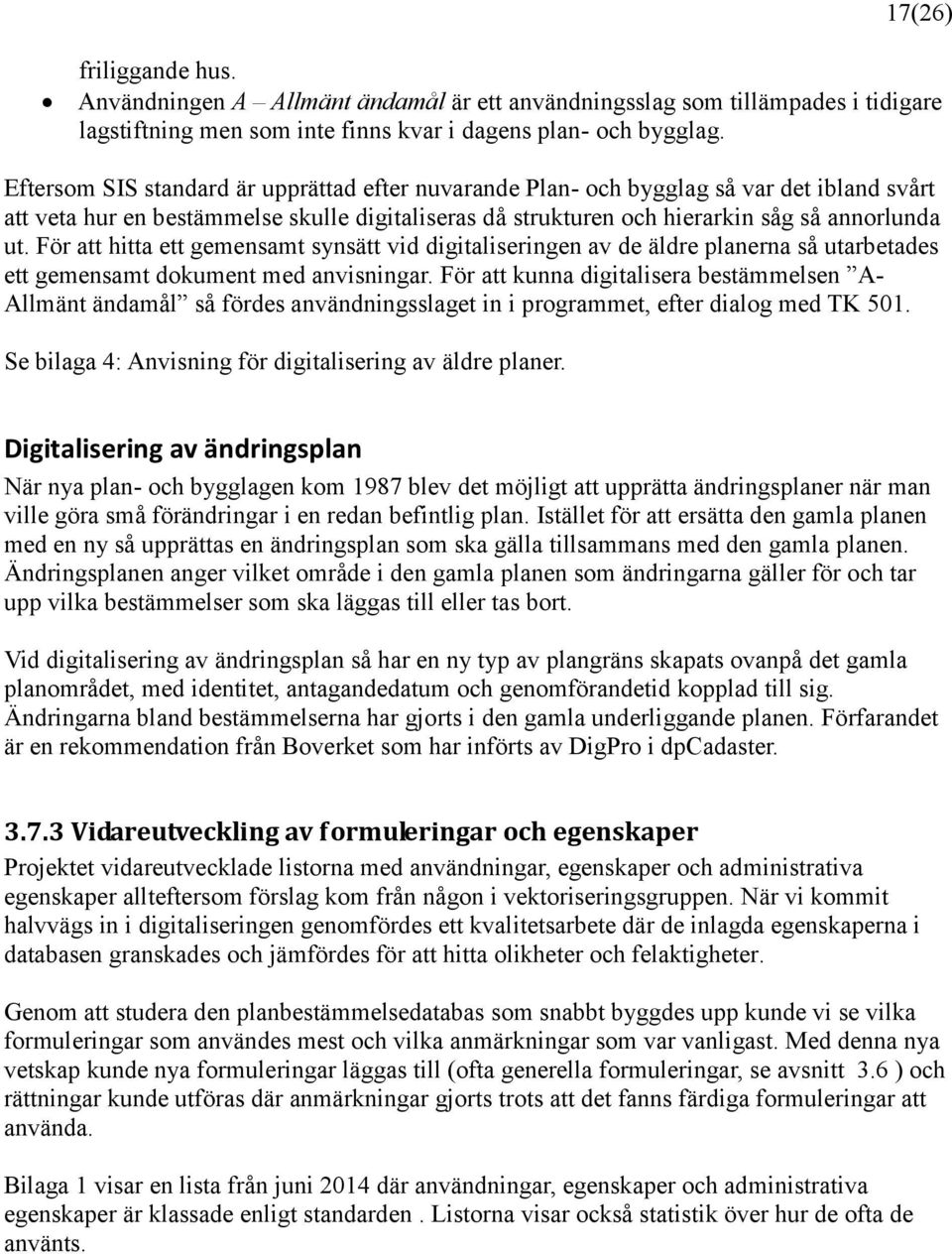 För att hitta ett gemensamt synsätt vid digitaliseringen av de äldre planerna så utarbetades ett gemensamt dokument med anvisningar.