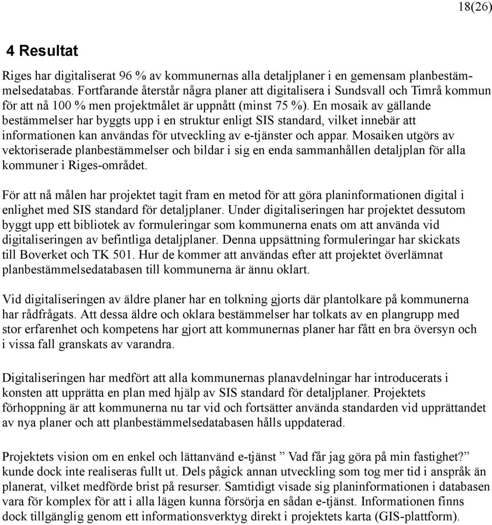 En mosaik av gällande bestämmelser har byggts upp i en struktur enligt SIS standard, vilket innebär att informationen kan användas för utveckling av e-tjänster och appar.