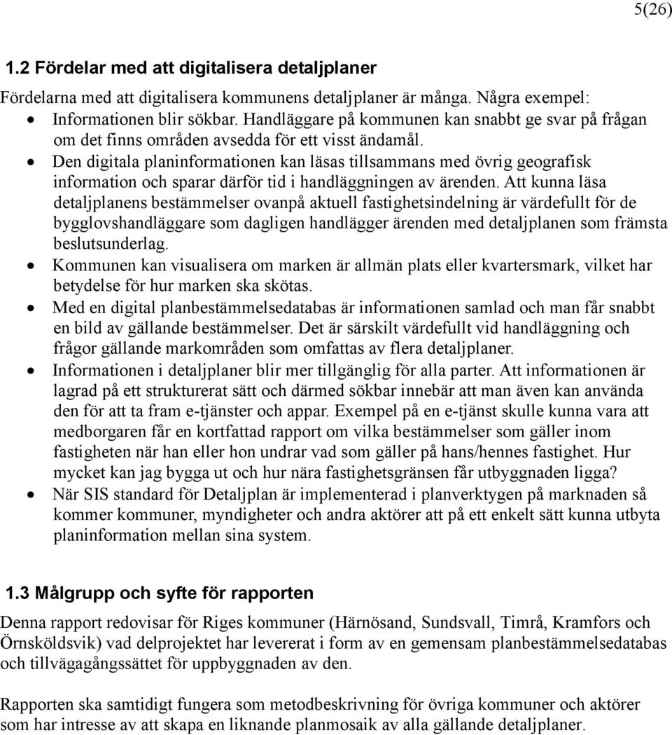 Den digitala planinformationen kan läsas tillsammans med övrig geografisk information och sparar därför tid i handläggningen av ärenden.